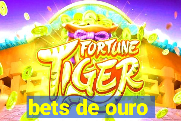 bets de ouro